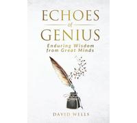 Echoes of Genius: Enduring Wisdom from Great Minds