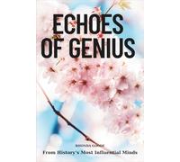 Echoes of Genius: From History’s Most Influential Minds