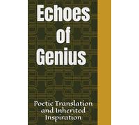Echoes of Genius: Poetic Translation and Inherited Inspiration