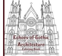 Echoes of Gothic Architecture Coloring Book: An Adult Coloring Book Featuring Gothic Cathedrals, Gargoyles, and Architectural Line Art