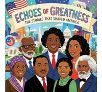 Echoes of Greatness: The Stories That Shaped America: The kids Guide To Black History: Black History Month Educational Book (Holiday Books For Kids)