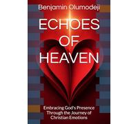 ECHOES OF HEAVEN: Embracing God's Presence Through the Journey of Christian Emotions