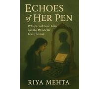 Echoes of Her Pen: Whispers of Love, Loss, and the Words We Leave Behind