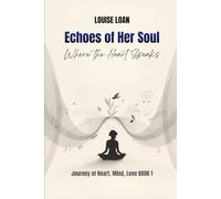 Echoes of Her Soul: Where the Heart Speaks (Journey of Heart, Mind and Love)