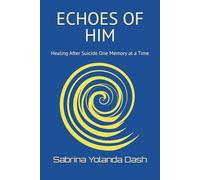 ECHOES OF HIM: Healing After Suicide One Memory at a Time