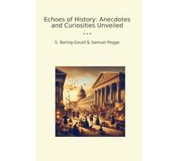 Echoes of History: Anecdotes and Curiosities Unveiled (Classic Bundles)