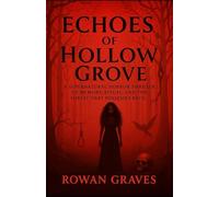 Echoes of Hollow Grove: A Supernatural Horror Thriller of Memory, Ritual, and the Forest That Possesses Back