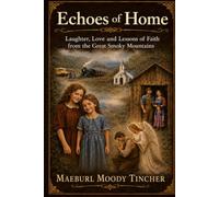 Echoes of Home: Laughter, Love and Lessons of Faith from the Great Smoky Mountains