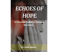 Echoes Of Hope: A personal guide to tinnitus recovery
