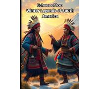 Echoes of Ice: Winter Legends of South America