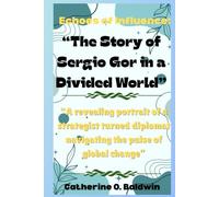 Echoes of Influence: The Story of Sergio Gor in a Divided World: “A revealing portrait of a strategist turned diplomat navigating the pulse of global change”