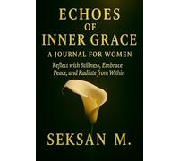 Echoes of Inner Grace: A Journal for Women: Reflect with Stillness, Embrace Peace, and Radiate from Within