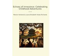 Echoes of Innocence: Celebrating Childhood Adventures (Classic Books)