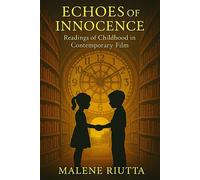 Echoes of Innocence: Readings of Childhood in Contemporary Film