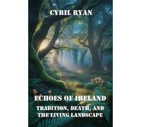 ECHOES OF IRELAND: TRADITION, DEATH, AND THE LIVING LANDSCAPE