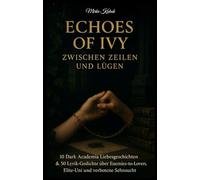 Echoes of Ivy: Zwischen Zeilen und Lügen: 10 Dark Academia Liebesgeschichten & 50 Lyrik-Gedichte über Enemies-to-Lovers, Elite-U