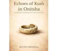 Echoes of Kush in Onitsha: Symbolism,Kingship and Cultural Parellels