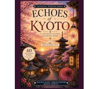 Echoes of Kyoto: Tranquil World Series Coloring Book: The Rising Sun (Tranquil Worlds Coloring Series)