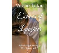 Echoes of Laughter: Rebuilding Family Joy After Loss - Vol. 5 (Restoring the Family After Loss)