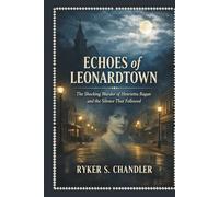 Echoes of Leonardtown: The Shocking Murder of Henrietta Ragan and the Silence That Followed (Unforgotten Footsteps of History: Remembering individuals lost amid historic upheaval)