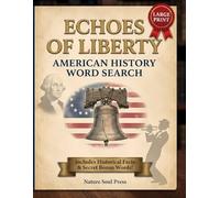 Echoes of Liberty: 100 Large Print American History Word Search Puzzles: Discover the Events, Leaders, and Trivia that Shaped a Nation