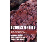 ECHOES OF LIFE FOSSIL MOLEC EARTH HIST C: What Fossil Molecules Reveal about Earth History