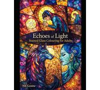 Echoes of Light: Stained Glass Colouring for Adults: Intricate Designs for Mindfulness, Relaxation, Stillness and Creativity (Little Steps Learning Series)