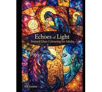Echoes of Light: Stained Glass Colouring for Adults: Intricate Designs for Mindfulness, Relaxation, Stillness and Creativity (Little Steps Learning Series)