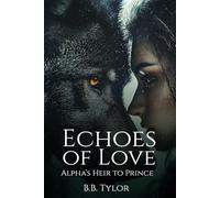 Echoes of Love: Alpha’s Heir to Prince