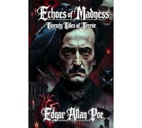 Echoes of Madness: Twenty Tales of Terror: A Horror Short Story Collection by Edgar Allan Poe