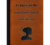 Echoes of Me: A Guided Poetry Journal for Self-Exploration