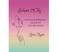 Echoes Of Me:: A Poetry & Reflection Journal for Life with Illness
