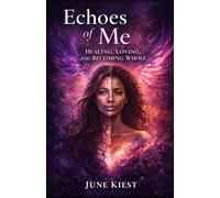 Echoes of Me: Healing, Loving, and Becoming Whole