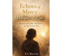 Echoes of Mercy, Whispers of Love: Where Jesus met Women and Set Them Free