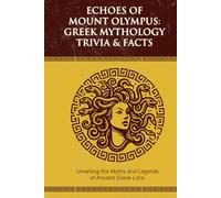 Echoes of Mount Olympus: Greek Mythology Trivia & Facts: | 300+ questions and solutions, 30+ facts...The perfect gift for mythology fans