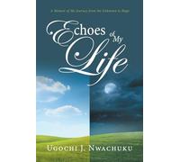 Echoes of My Life: A Memoir of My Journey from the Unknown to Hope