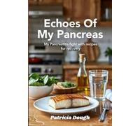 Echoes Of My Pancreas: My Pancreatitis fight with recipes for recovery