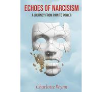 Echoes Of Narcissism: A Journey From Pain To Power