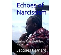 Echoes of Narcissism:: Healing From the Hidden Harm