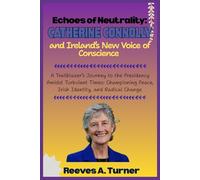 Echoes of Neutrality: Catherine Connolly and Ireland’s New Voice of Conscience: A Trailblazer’s Journey to the Presidency Amidst Turbulent ... The Lives and Legacies of Political Icons)