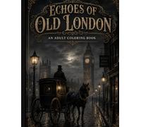 Echoes of Old London: An Adult Coloring Book with Victorian Streets, Vintage Architecture, and Historical City Scenes