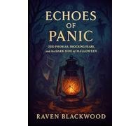Echoes of Panic: Odd Phobias, Shocking Fears, and the Dark Side of Halloween (The Raven Blackwood Halloween Compendium)