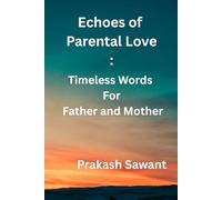 Echoes of Parental Love: Timeless Words For Father and Mother