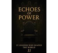 Echoes of Power: 37 Legends Who Shaped the World