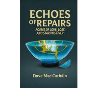 Echoes of Repairs: Poems of Love, Loss and Starting Over (Poetry and Short Stories)