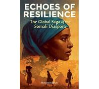 ECHOES OF RESILIENCE The Global Saga of the Somali Diaspora