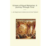 Echoes of Royal Memories: A Journey Through Time (Classic Books)