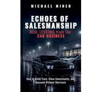 ECHOES of SALESMANSHIP: REAL LESSONS from the CAR BUSINESS