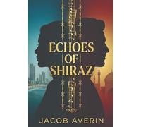Echoes Of Shiraz: A Novel of Forbidden Love, Hidden Family, and a Secret Fifty Years in the Keeping