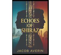 Echoes Of Shiraz: A Novel of Forbidden Love, Hidden Family, and a Secret Fifty Years in the Keeping